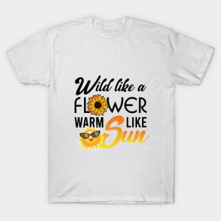 Wild like a flower warm like sun T-Shirt